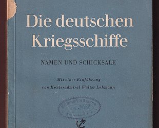 Die deutschen Kriegsschiffe. Namen und Schicksale.