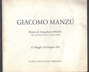 Giacomo Manzú. Mostra di Acqueforti 1970 - 1971. 