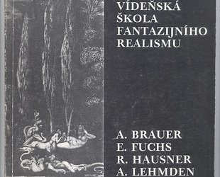 Vídeňská škola fantazijního realismu. A. Brauer. E. Fuchs. R. Hausner. A. Lehmden.