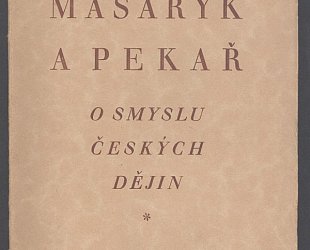 Masaryk a Pekař. O smyslu českých dějin.